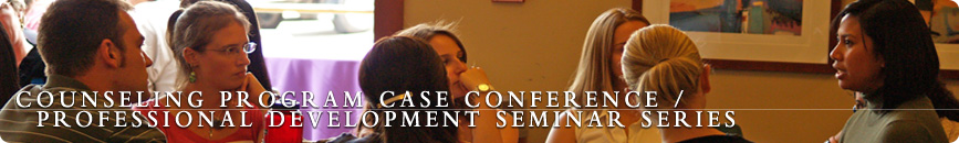 M.A. Program Case Conference / Professional Development Seminar Series M.A. Program Case Conference / Professional Development Seminar Series